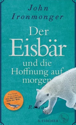 Ironmonger, John: Der Eisbär und die Hoffnung auf morgen