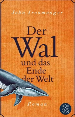 Ironmonger, John: Der Wal und das Ende der Welt