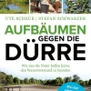 Ute Scheub/ Stefan Schwarzer: Aufbäumen gegen die Dürre