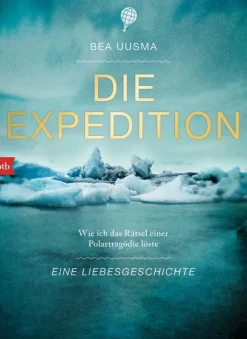 Uusma, Bea: Die Expedition. Eine Liebesgeschichte